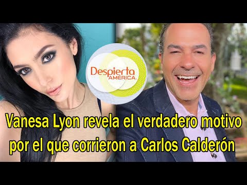 Vanesa Lyon revela el verdadero motivo por el que corrieron a Carlos Calderón de Despierta América