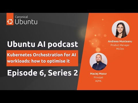 Ubuntu AI | S2E6 | Kubernetes Orchestration for AI workloads: how to optimise it