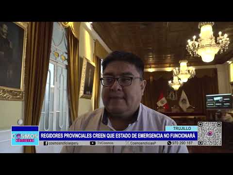 Trujillo: regidores provinciales creen que estado de emergencia no funcionará