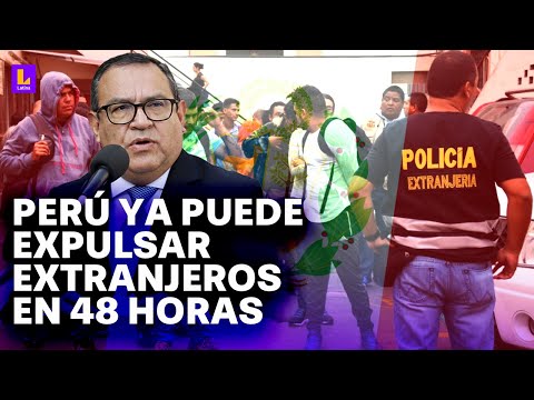 Perú ya puede expulsar a extranjeros irregulares en 48 horas: Aplicaremos las leyes migratorias
