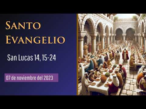Evangelio del 7 de noviembre del 2023 según San Lucas, capítulo 14, versículos del 15 al 24