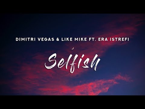 Dimitri Vegas & Like Mike - Selfish (Lyrics) ft. Era Istrefi