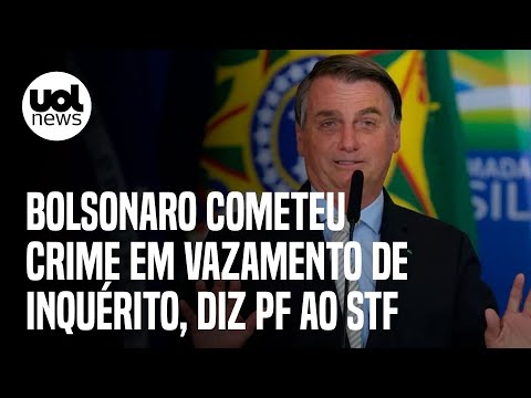 Bolsonaro cometeu crime em vazamento de inquérito, diz PF ao STF