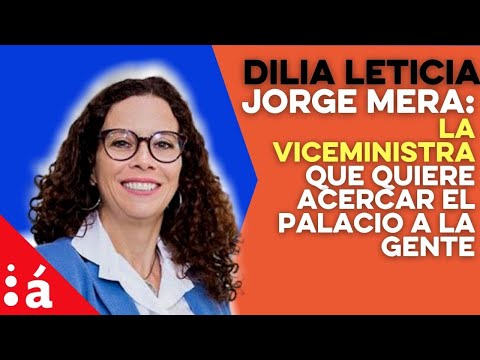 Dilia Leticia Jorge Mera: la viceministra que quiere acercar el Palacio a la gente