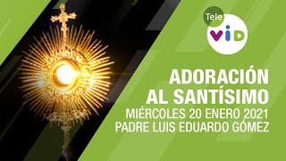 Adoración al Santísimo ???? Miércoles 20 Enero de 2021, Padre Luis Eduardo Gómez - Tele VID