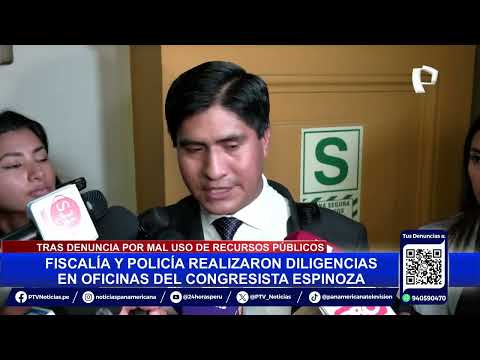 Fiscalía allanó oficina de congresista Darwin Espinoza