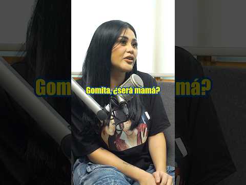 GOMITA ¿sera? MAMÁ?