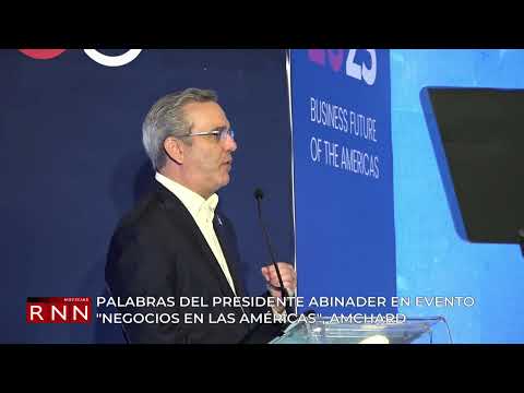 Palabras del presidente Luis Abinader en evento “Los Negocios en las Américas”, AMCHARD