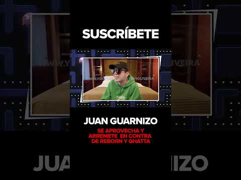 Juan Guarnizo SE APROVECHA y ARREMETE en contra de REBORN y GHATTA