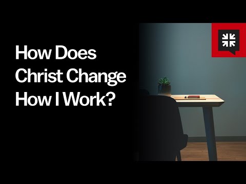 How Does Christ Change How I Work? // Ask Pastor John