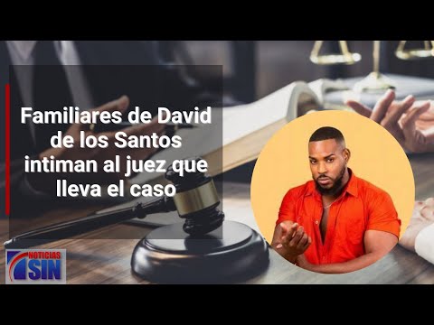 Familiares de David de los Santos intiman al juez que lleva el caso