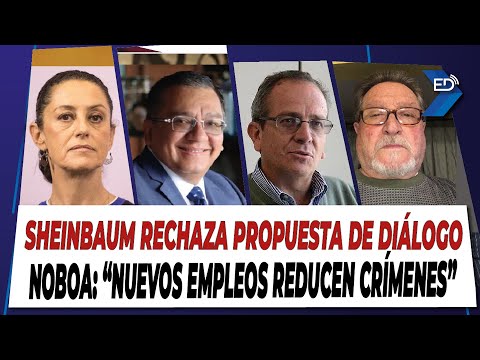 EN VIVO  Sheinbaum rechaza propuesta de diálogo | Noboa: Nuevos empleos reducen crímenes