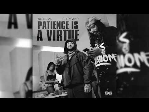 Albee Al & Fetty Wap - Patience is a Virtue