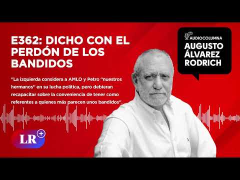 E362: Dicho con el perdón de los bandidos, por Augusto Álvarez Rodrich
