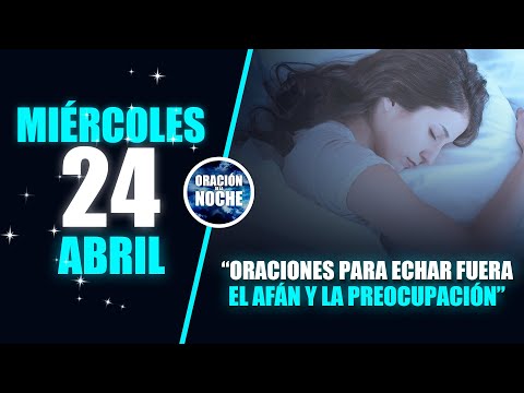 MIÉRCOLES 25 DE ABRIL ORACIONES PARA ECHAR FUERA EL AFÁN Y LA PREOCUPACIÓN 
