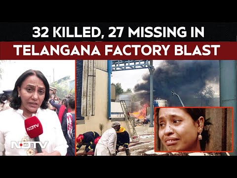 Telangana Factory Blast LIVE Updates | 32 Killed, Many Critical, 27 Still Missing In Blast