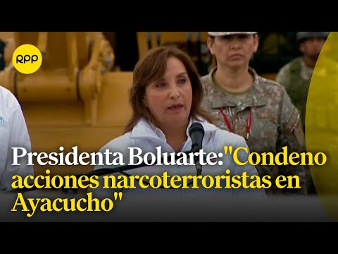 Presidenta rechaza actos narcoterroristas en Ayacucho
