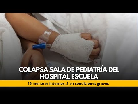 Colapsa sala de pediatría del Hospital Escuela15 menores internos, 3 en condiciones graves