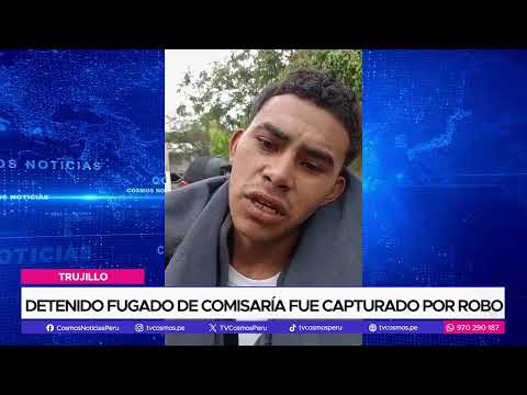 Trujillo: Detenido fugado de comisaría fue capturado por robo