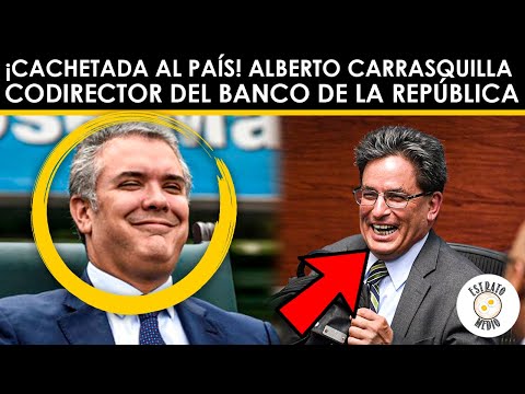 ¡CACHETADA AL PAÍS! ALBERTO CARRASQUILLA NUEVO CO-DIRECTOR DEL BANCO DE LA REPÚBLICA