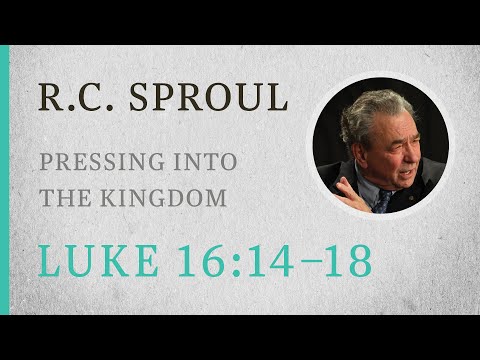 Pressing into the Kingdom (Luke 16:14-18) — A Sermon by R.C. Sproul