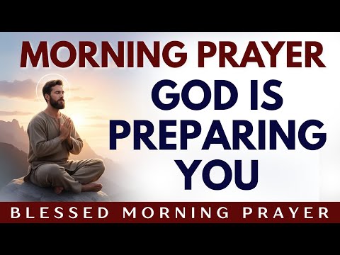GOD IS PREPARING YOU - A Heartfelt Morning Prayer for Contentment, Wisdom, & Financial Breakthrough