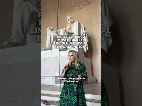 Así es el nuevo museo bajo el Lincoln Memorial en Washington