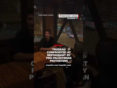 Trudeau confronted at restaurant by Pro-Palestinian protesters