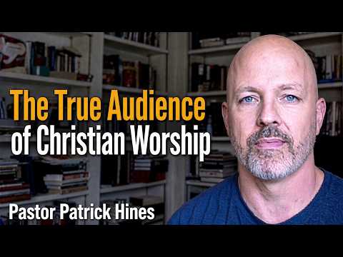 Who is the True Audience of Christian Worship? | Pastor Patrick Hines Podcast Clip