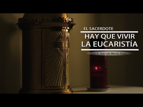E.S. – D. José Luis Morrás-Etayo: Hay que vivir la Eucaristía 3/7