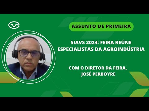 SIAVS 2024: Feira reúne especialistas da agroindústria com José Perboyre