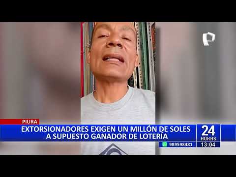 24Horas | Piura: extorsionadores exigen millón de soles a supuesto ganador de lotería