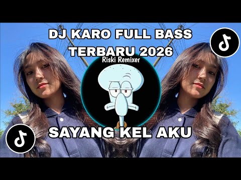 DJ KARO SAYANG KEL AKU FULL BASS !!! LAGU KARO REMIX TERBARU