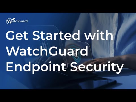 Tutorial: Get Started with WatchGuard Endpoint Security