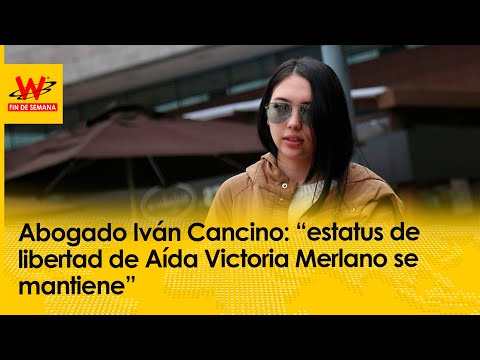 Abogado Iván Cancino: “estatus de libertad de Aída Victoria Merlano se mantiene”
