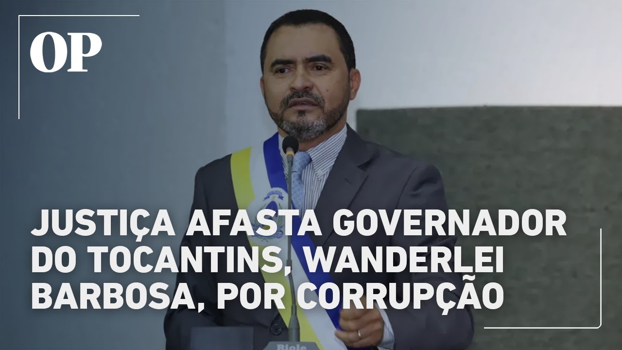 Justiça afasta governador do Tocantins Wanderlei Barbosa por suspeita de corrupção