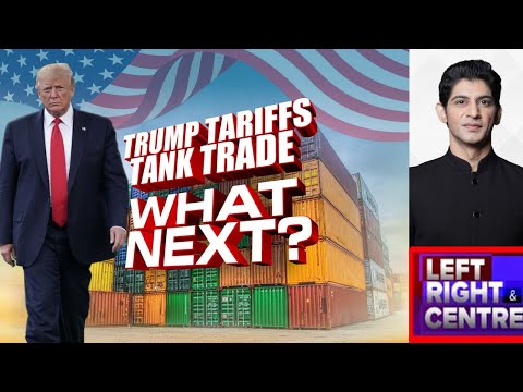 Trump Tariffs Tank Trade: What Next? | Left Right And Centre | Trump Tarrifs |