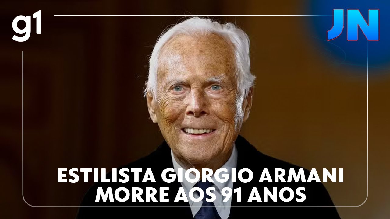 Jornal Nacional Estilista italiano Giorgio Armani morre aos 91 anos