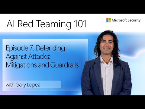 Episode 7: Defending Against Attacks: Mitigations and Guardrails | AI Red Teaming 101