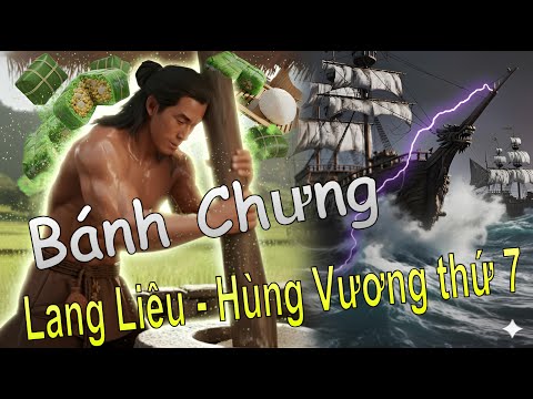 Bánh Chưng - Bánh Giầy | Lang Liêu - Hùng Vương thứ 7