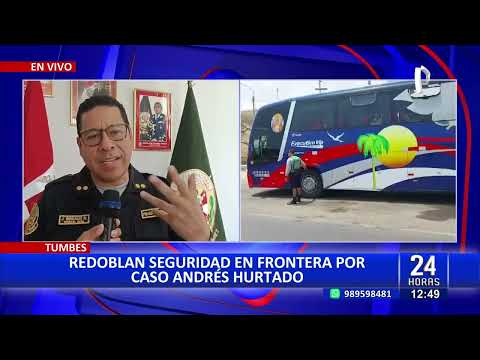 Andrés Hurtado: redoblan seguridad en la frontera de Perú y Ecuador para evitar posible fuga