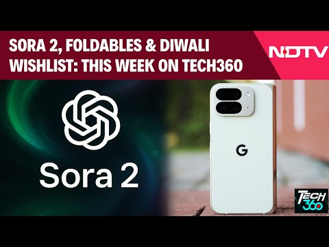 Sora 2, Foldables & Diwali Wishlist: This Week on Tech360