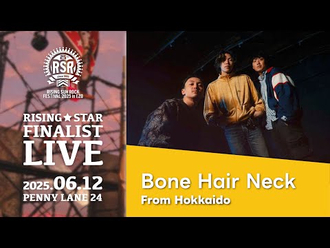 【RISING★STAR FINALIST LIVE supported by アルキタ③】Bone Hair Neck