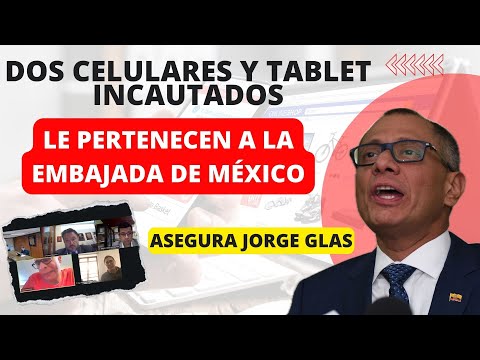 Jorge Glas acusa: 'Celulares y tablet incautados son de la Embajada de México'