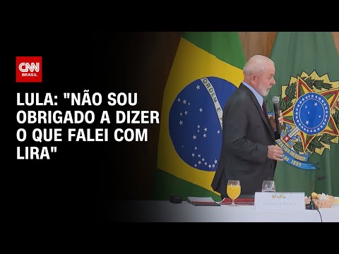 Lula: Não sou obrigado a dizer o que falei com Lira | LIVE CNN