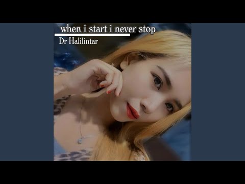 when i start i never stop