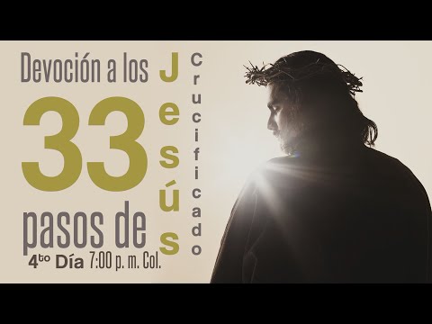 Devoción a los 33 pasos de Jesús Crucificado // 4to día