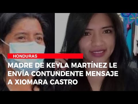 Madre de Keyla Martínez le envía contundente mensaje a Xiomara Castro