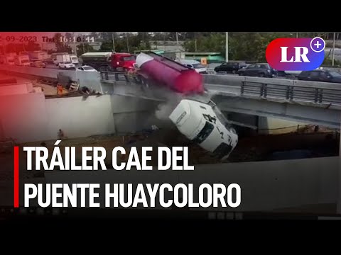 Tráiler cayó del puente Huaycoloro: captan momento del accidente en Ramiro Prialé | #LR