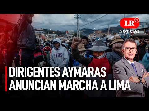 Aymaras anuncian que 30 mil dirigentes marcharán a Lima | LR+ Noticias
